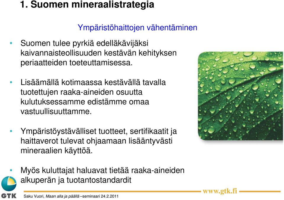 Lisäämällä kotimaassa kestävällä tavalla tuotettujen raaka-aineiden osuutta kulutuksessamme edistämme omaa vastuullisuuttamme.