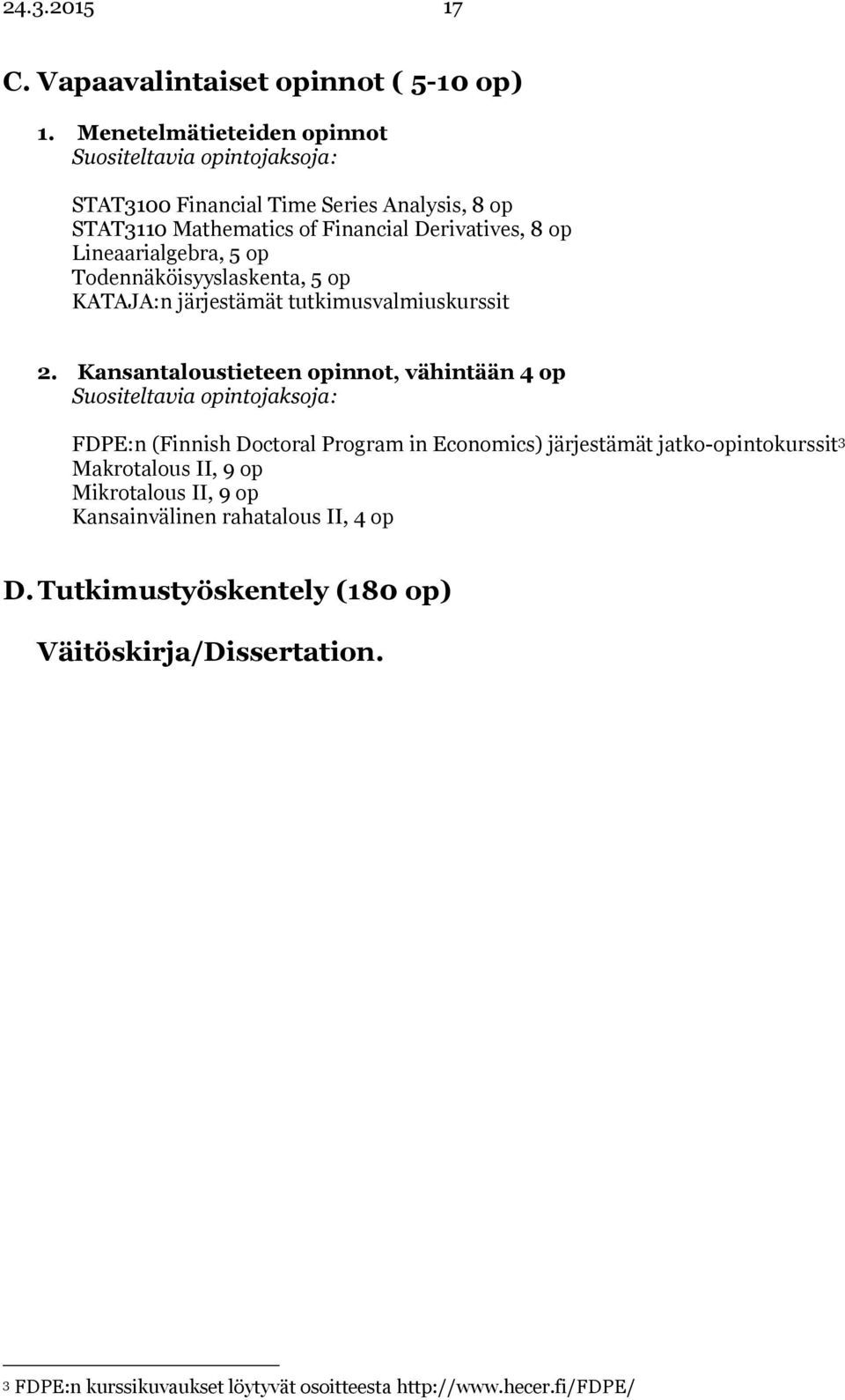 Lineaarialgebra, 5 op Todennäköisyyslaskenta, 5 op KATAJA:n järjestämät tutkimusvalmiuskurssit 2.