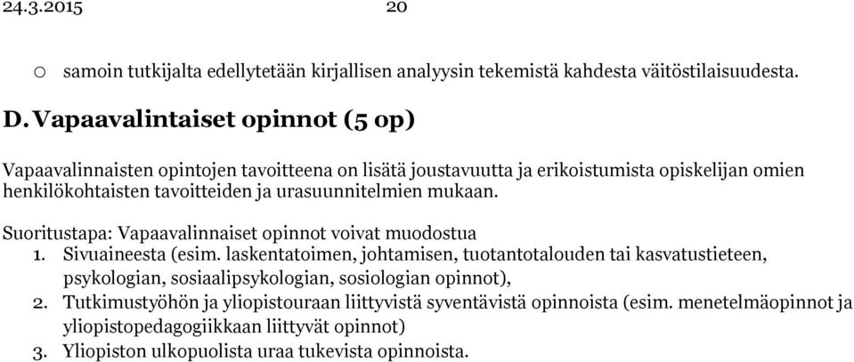 urasuunnitelmien mukaan. Suoritustapa: Vapaavalinnaiset opinnot voivat muodostua 1. Sivuaineesta (esim.