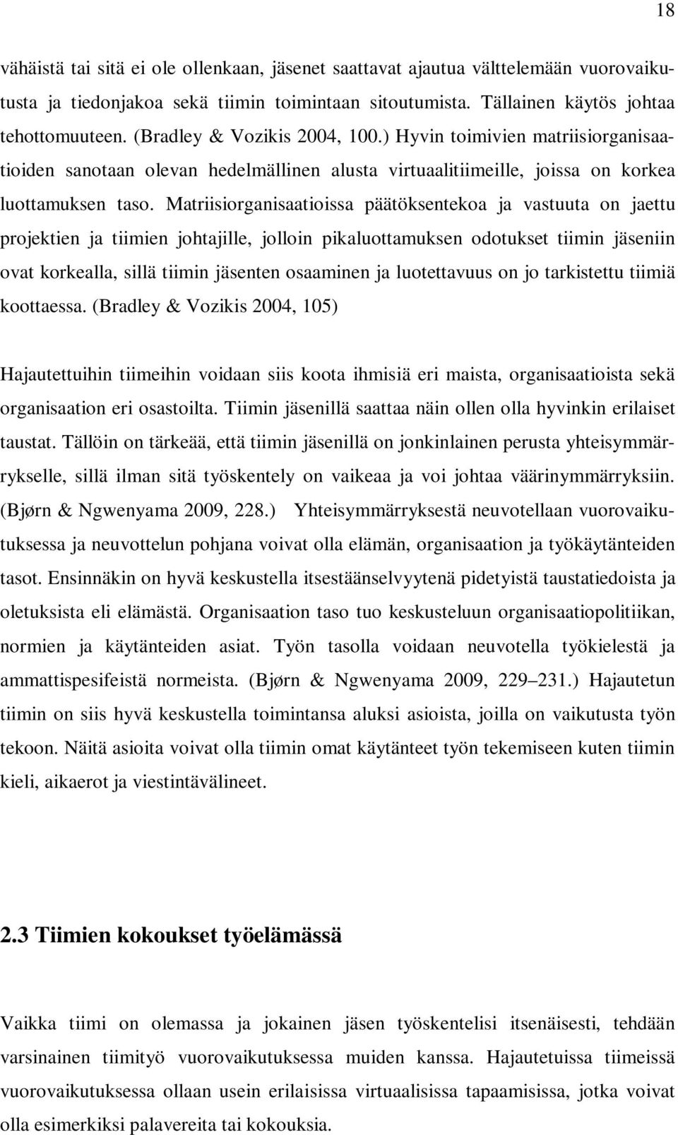 Matriisiorganisaatioissa päätöksentekoa ja vastuuta on jaettu projektien ja tiimien johtajille, jolloin pikaluottamuksen odotukset tiimin jäseniin ovat korkealla, sillä tiimin jäsenten osaaminen ja