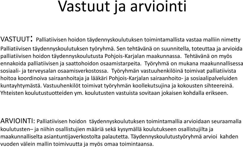 Työryhmä on mukana maakunnallisessa sosiaali- ja terveysalan osaamisverkostossa.