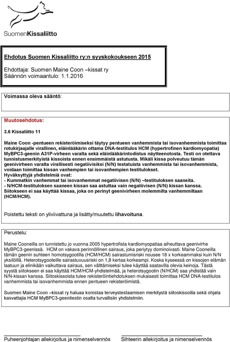 kardiomyopatia) MyBPC3-geenin A31P-virheen varalta sekä eläinlääkärintodistus näytteenotosta. Testi on otettava tunnistusmerkityistä kissoista ennen ensimmäistä astutusta.