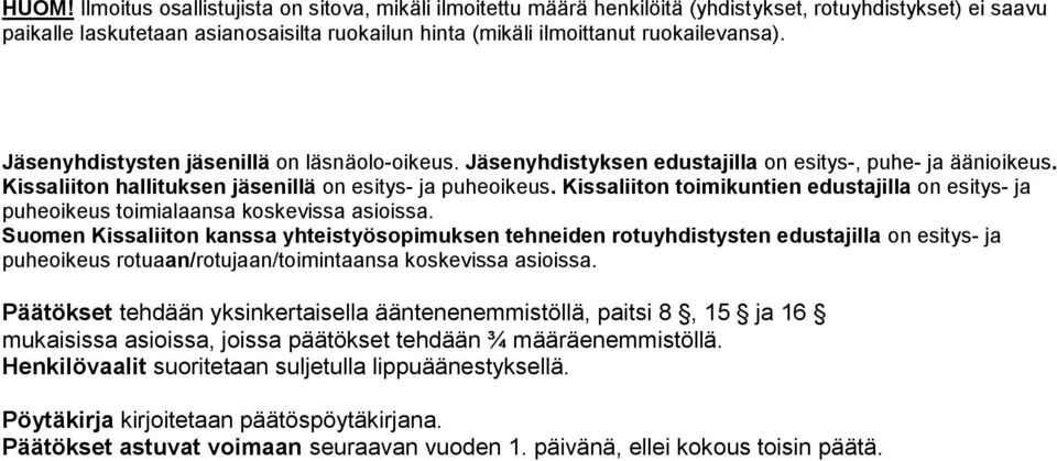 Kissaliiton toimikuntien edustajilla on esitys- ja puheoikeus toimialaansa koskevissa asioissa.