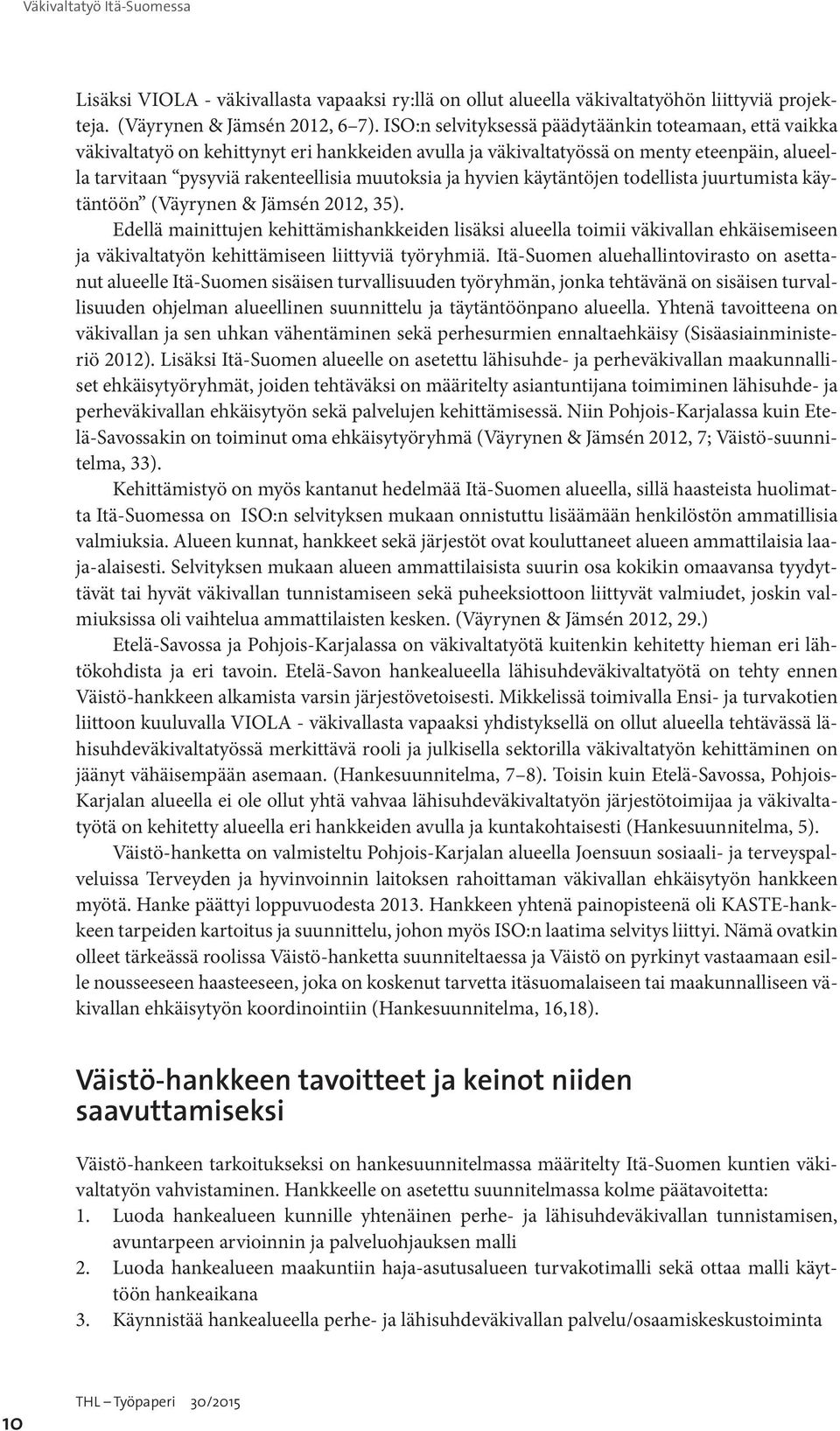hyvien käytäntöjen todellista juurtumista käytäntöön (Väyrynen & Jämsén 2012, 35).