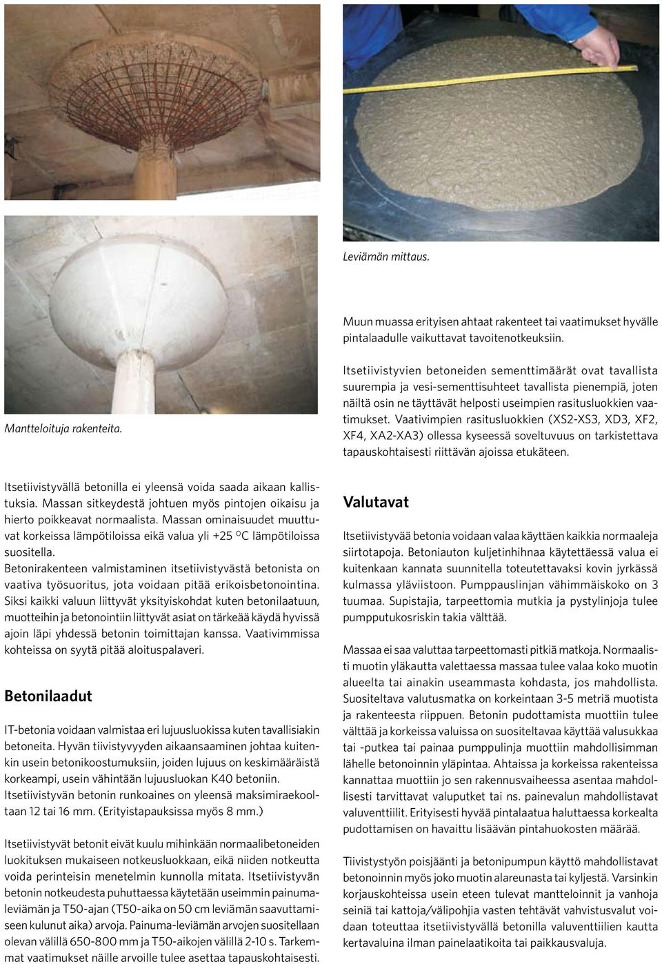 Vaativimpien rasitusluokkien (XS2-XS3, XD3, XF2, XF4, XA2-XA3) ollessa kyseessä soveltuvuus on tarkistettava tapauskohtaisesti riittävän ajoissa etukäteen.