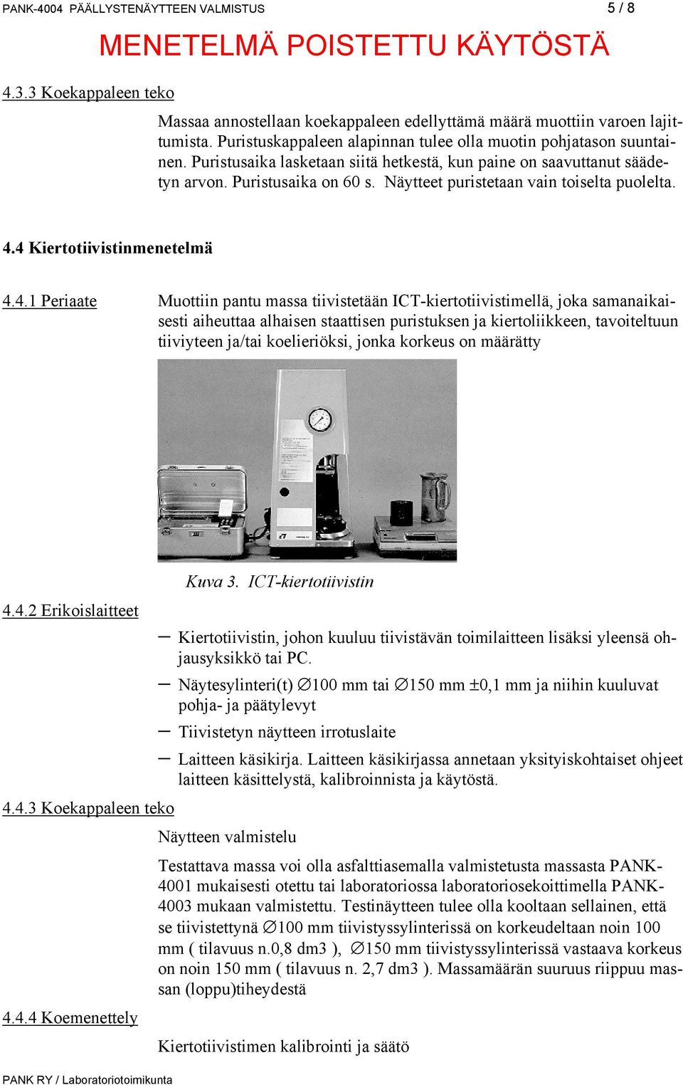 Näytteet puristetaan vain toiselta puolelta. 4.