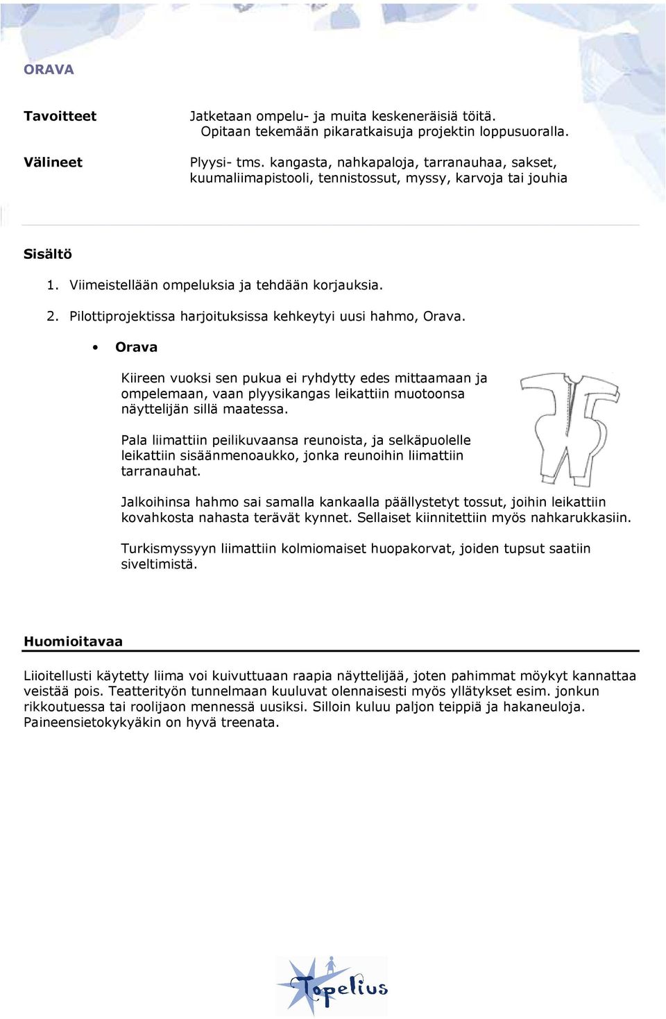 Pilottiprojektissa harjoituksissa kehkeytyi uusi hahmo, Orava.