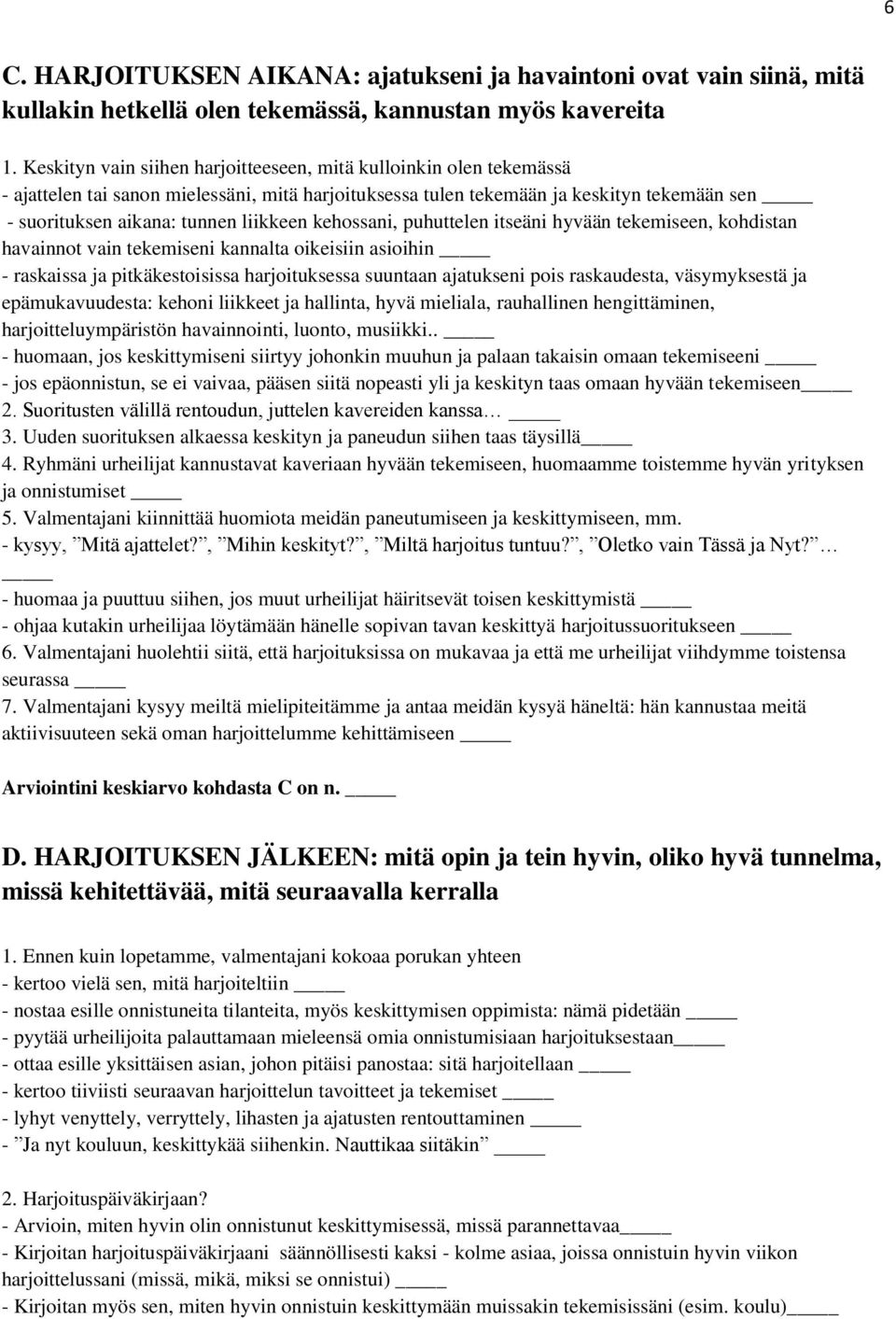 kehossani, puhuttelen itseäni hyvään tekemiseen, kohdistan havainnot vain tekemiseni kannalta oikeisiin asioihin - raskaissa ja pitkäkestoisissa harjoituksessa suuntaan ajatukseni pois raskaudesta,