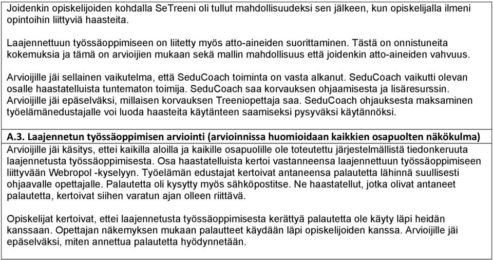 Tästä on onnistuneita kokemuksia ja tämä on arvioijien mukaan sekä mallin mahdollisuus että joidenkin atto-aineiden vahvuus.