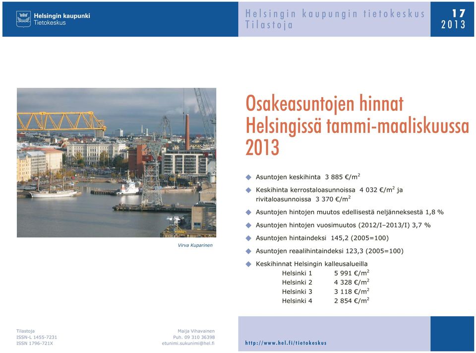 2013/I) 3,7 % Virva Kuparinen Asuntojen hintaindeksi 145,2 (2005=) Asuntojen reaalihintaindeksi 123,3 (2005=) Keskihinnat Helsingin kalleusalueilla