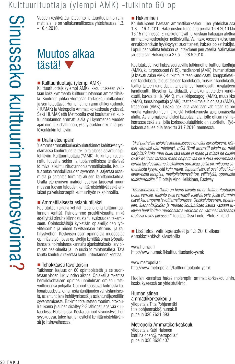 Koulutus johtaa ylempään korkeakoulututkintoon ja sen toteuttavat Humanistinen ammattikorkeakoulu (HUMAK) ja Metropolia Ammattikorkeakoulu yhdessä.