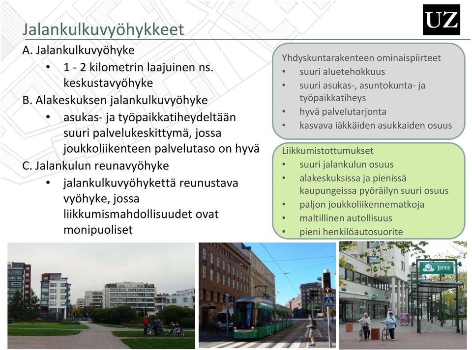 Jalankulun reunavyöhyke ttä reunustava vyöhyke, jossa liikkumismahdollisuudet ovat monipuoliset Yhdyskuntarakenteen ominaispiirteet suuri aluetehokkuus suuri