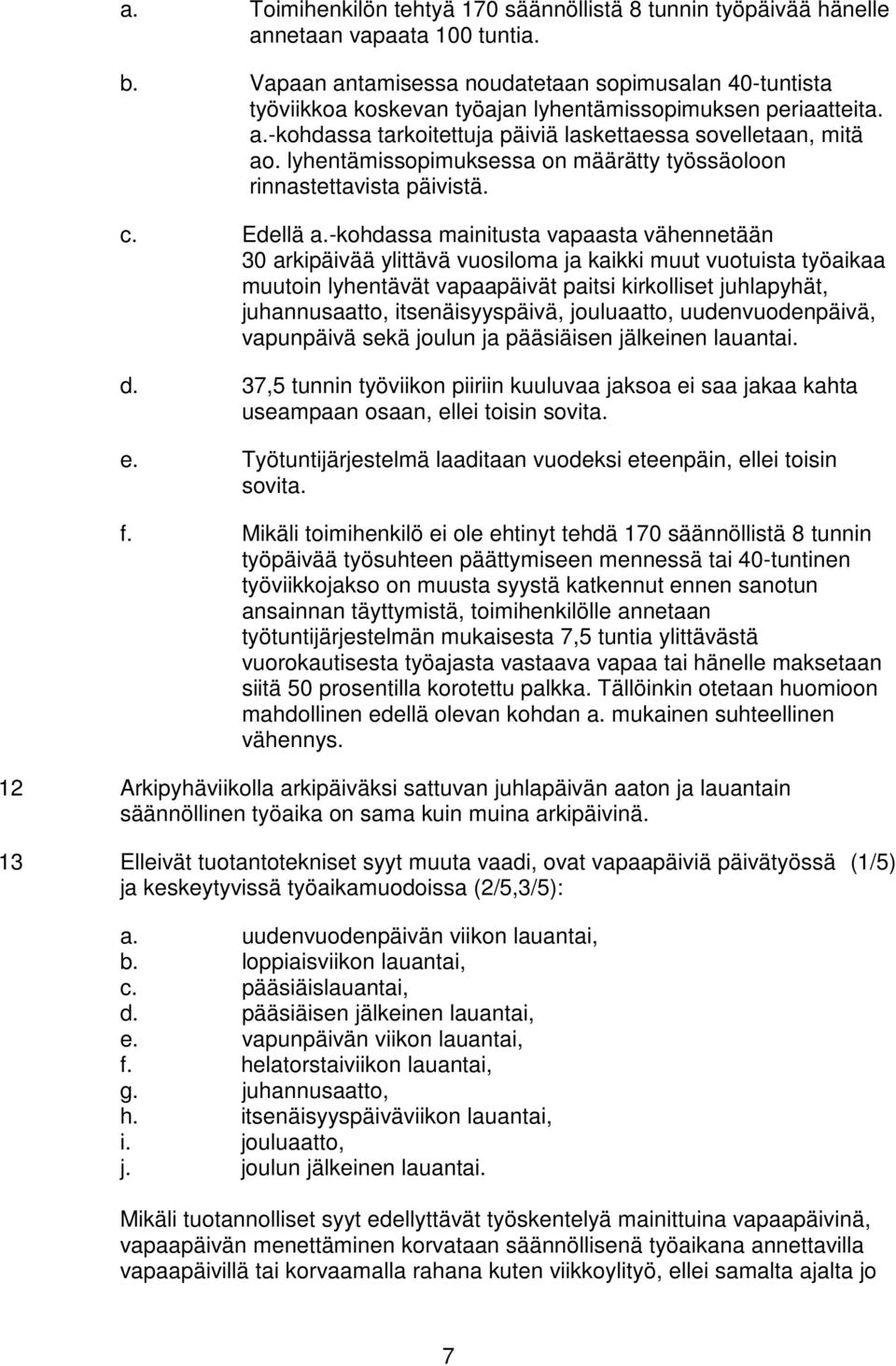 lyhentämissopimuksessa on määrätty työssäoloon rinnastettavista päivistä. c. Edellä a.