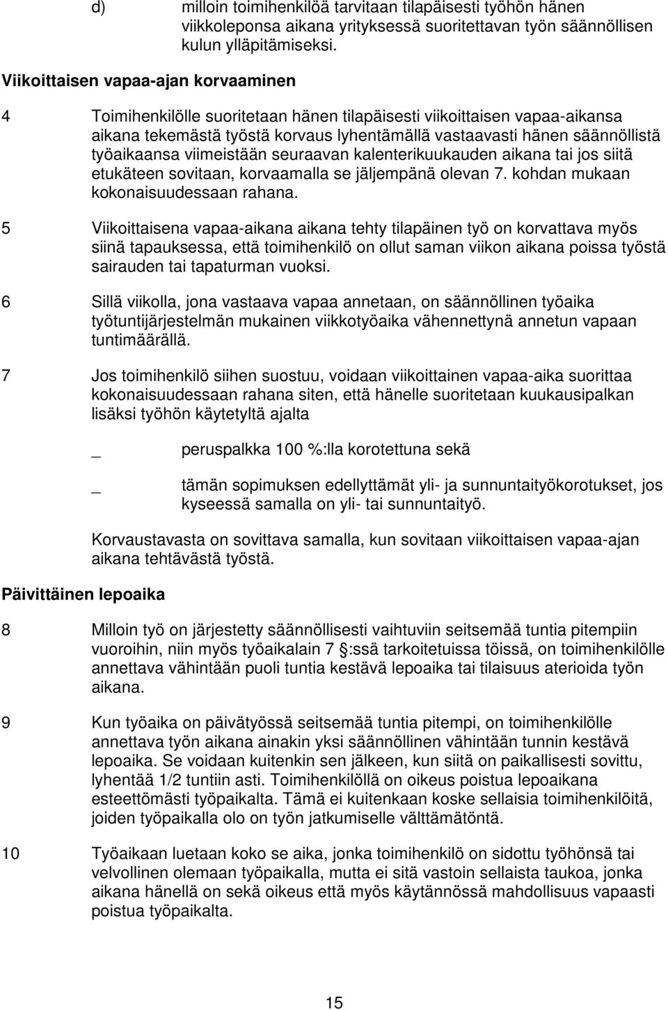 työaikaansa viimeistään seuraavan kalenterikuukauden aikana tai jos siitä etukäteen sovitaan, korvaamalla se jäljempänä olevan 7. kohdan mukaan kokonaisuudessaan rahana.