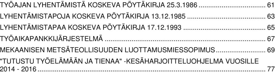 .. 63 LYHENTÄMISTAPAA KOSKEVA PÖYTÄKIRJA 17.12.1993... 65 TYÖAIKAPANKKIJÄRJESTELMÄ.