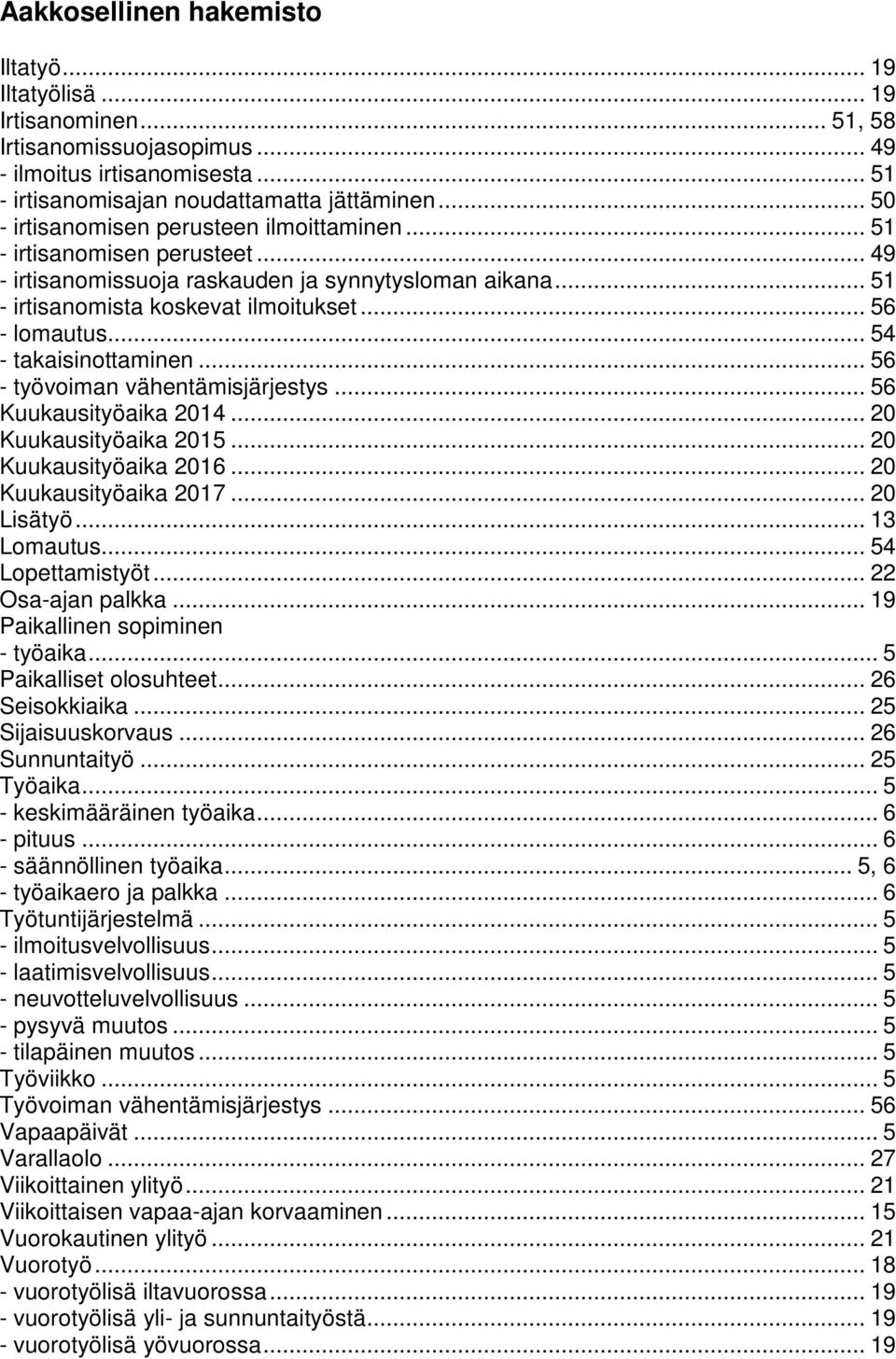 .. 54 - takaisinottaminen... 56 - työvoiman vähentämisjärjestys... 56 Kuukausityöaika 2014... 20 Kuukausityöaika 2015... 20 Kuukausityöaika 2016... 20 Kuukausityöaika 2017... 20 Lisätyö... 13 Lomautus.