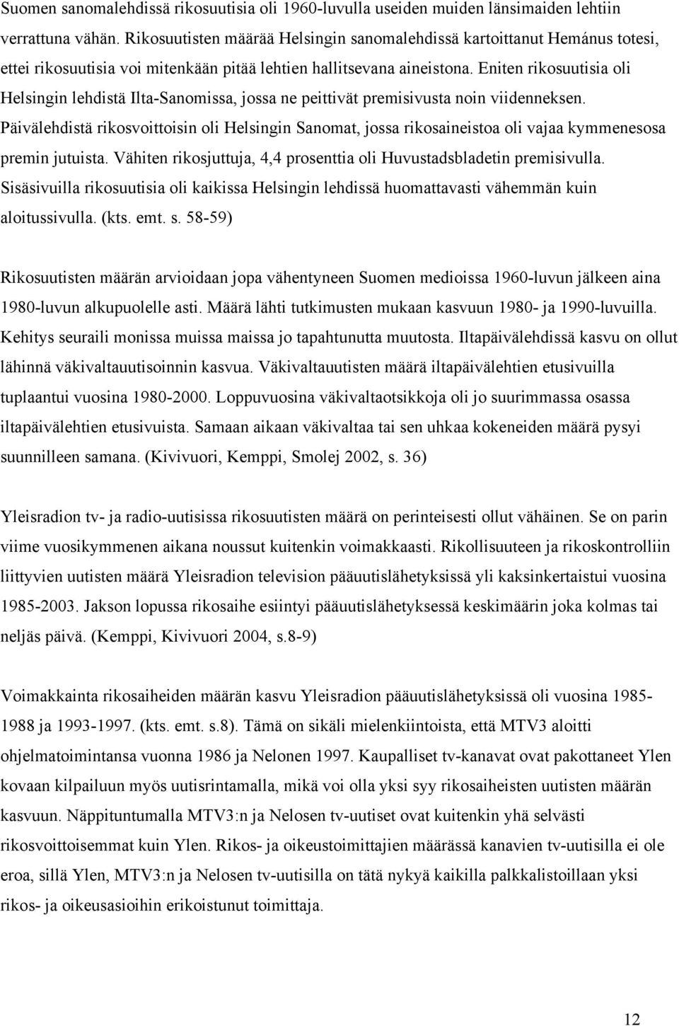 Eniten rikosuutisia oli Helsingin lehdistä Ilta-Sanomissa, jossa ne peittivät premisivusta noin viidenneksen.