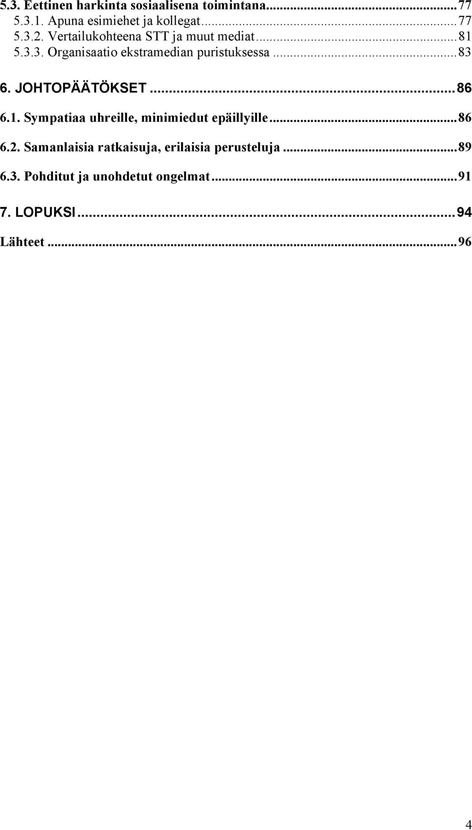 JOHTOPÄÄTÖKSET...86 6.1. Sympatiaa uhreille, minimiedut epäillyille...86 6.2.