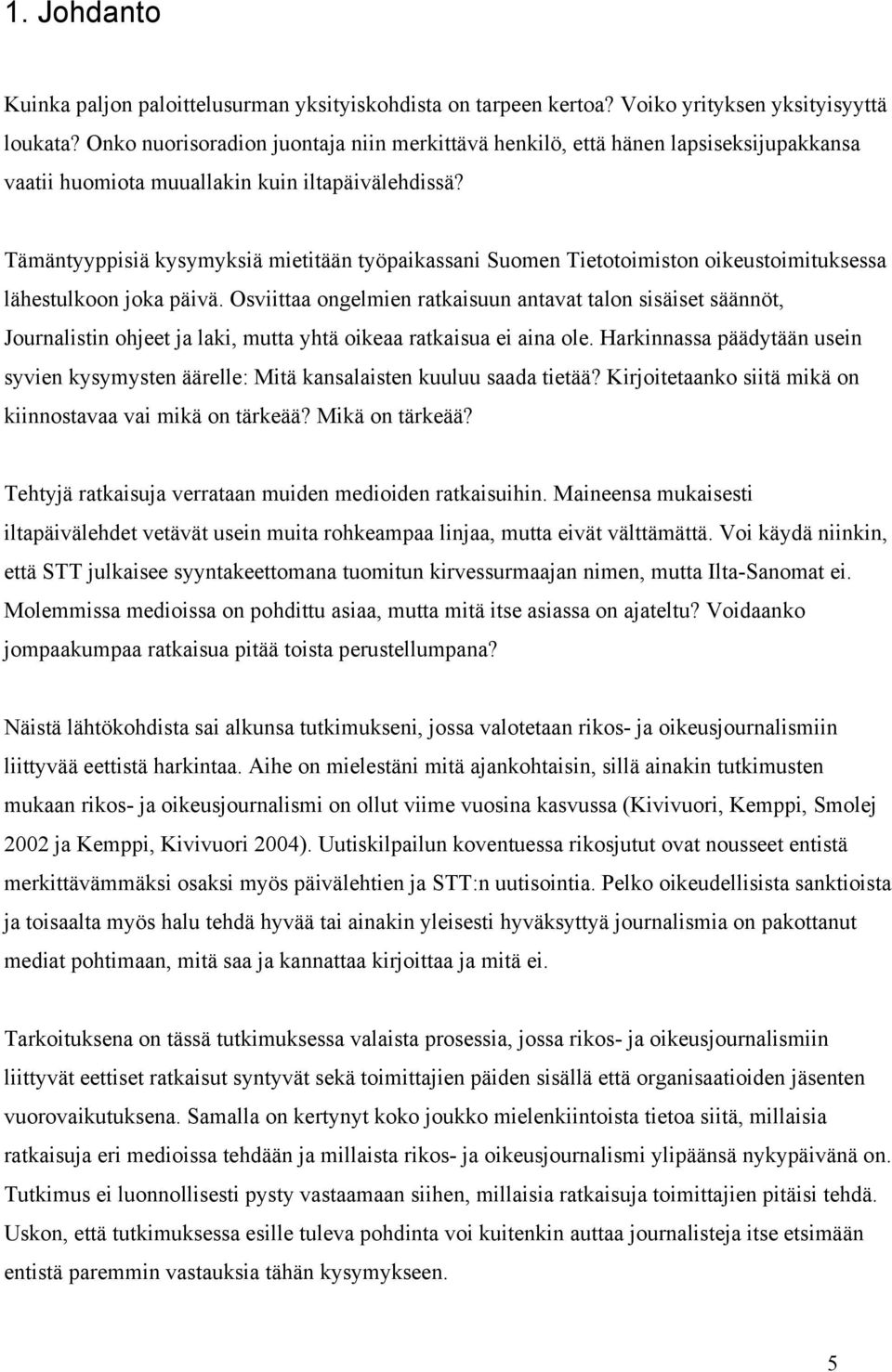 Tämäntyyppisiä kysymyksiä mietitään työpaikassani Suomen Tietotoimiston oikeustoimituksessa lähestulkoon joka päivä.