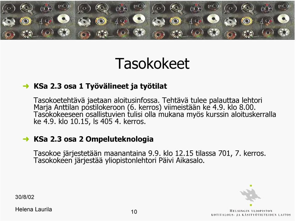 Tasokokeeseen osallistuvien tulisi olla mukana myös kurssin aloituskerralla ke 4.9. klo 10.15, ls 405 4. kerros.