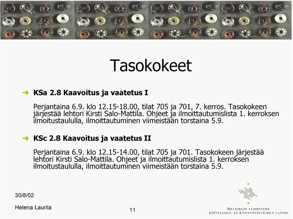 kerroksen ilmoitustaululla, ilmoittautuminen viimeistään torstaina 5.9. þ KSc 2.8 Kaavoitus ja vaatetus II Perjantaina 6.9. klo 12.