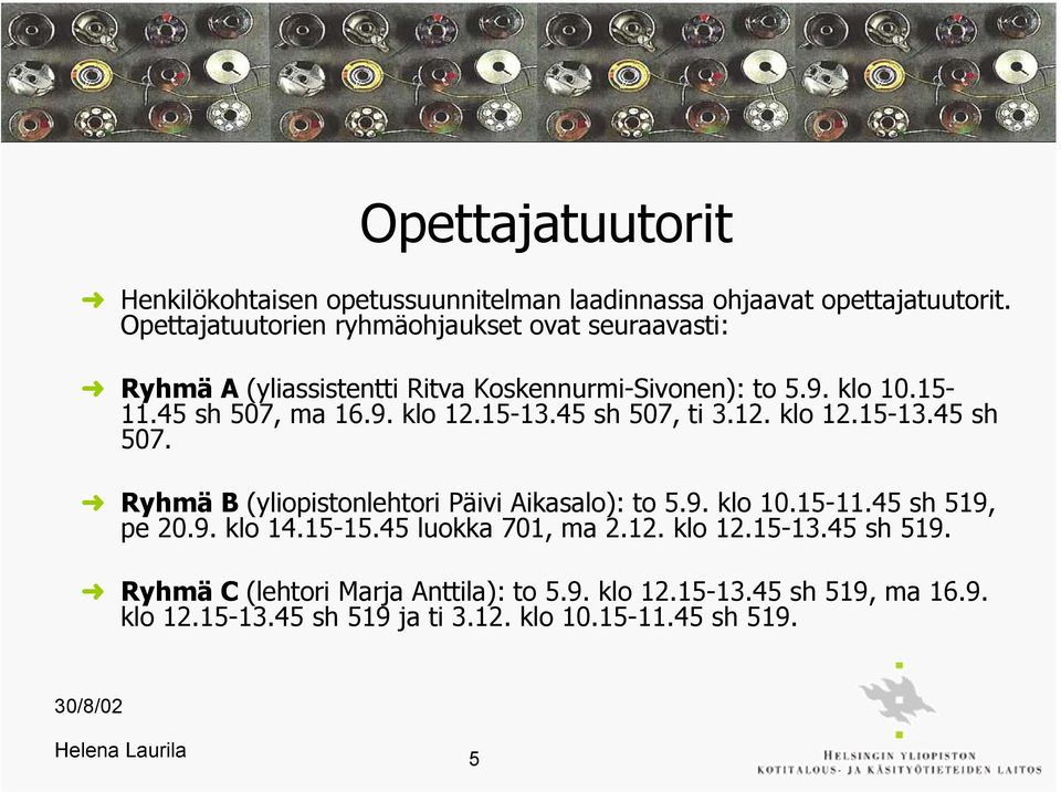 15-13.45 sh 507, ti 3.12. klo 12.15-13.45 sh 507. þ Ryhmä B (yliopistonlehtori Päivi Aikasalo): to 5.9. klo 10.15-11.45 sh 519, pe 20.9. klo 14.