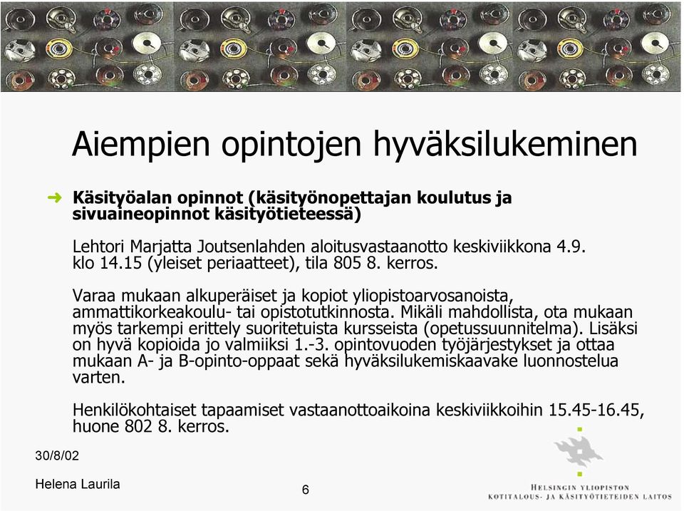 Mikäli mahdollista, ota mukaan myös tarkempi erittely suoritetuista kursseista (opetussuunnitelma). Lisäksi on hyvä kopioida jo valmiiksi 1.-3.