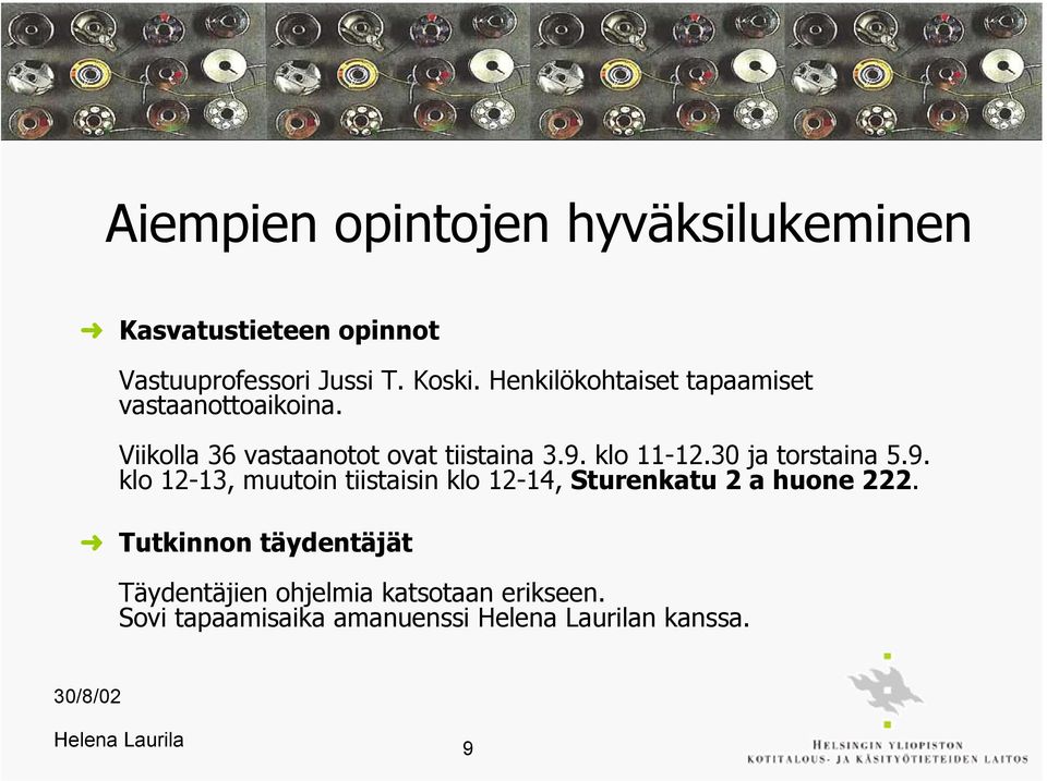 klo 11-12.30 ja torstaina 5.9. klo 12-13, muutoin tiistaisin klo 12-14, Sturenkatu 2 a huone 222.