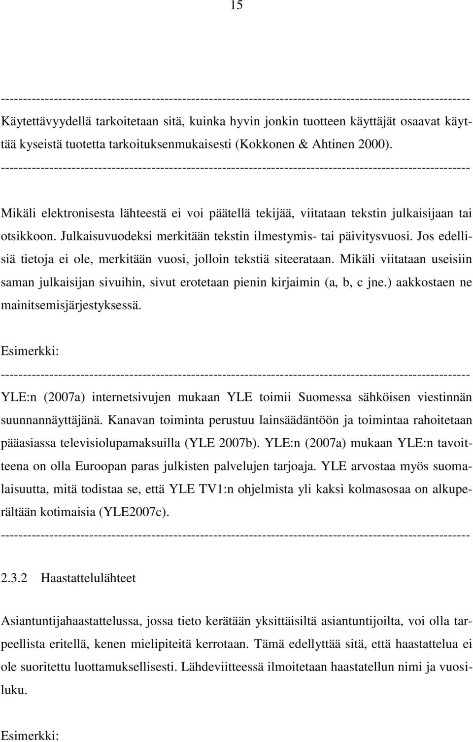Jos edellisiä tietoja ei ole, merkitään vuosi, jolloin tekstiä siteerataan. Mikäli viitataan useisiin saman julkaisijan sivuihin, sivut erotetaan pienin kirjaimin (a, b, c jne.