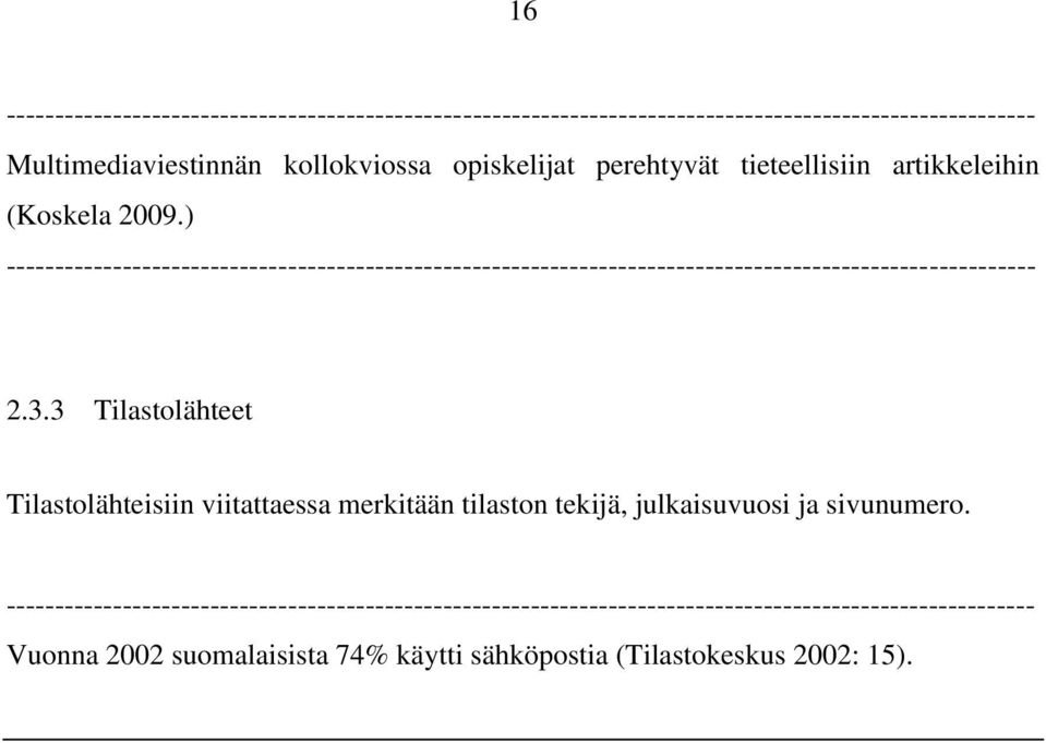 3 Tilastolähteet Tilastolähteisiin viitattaessa merkitään tilaston