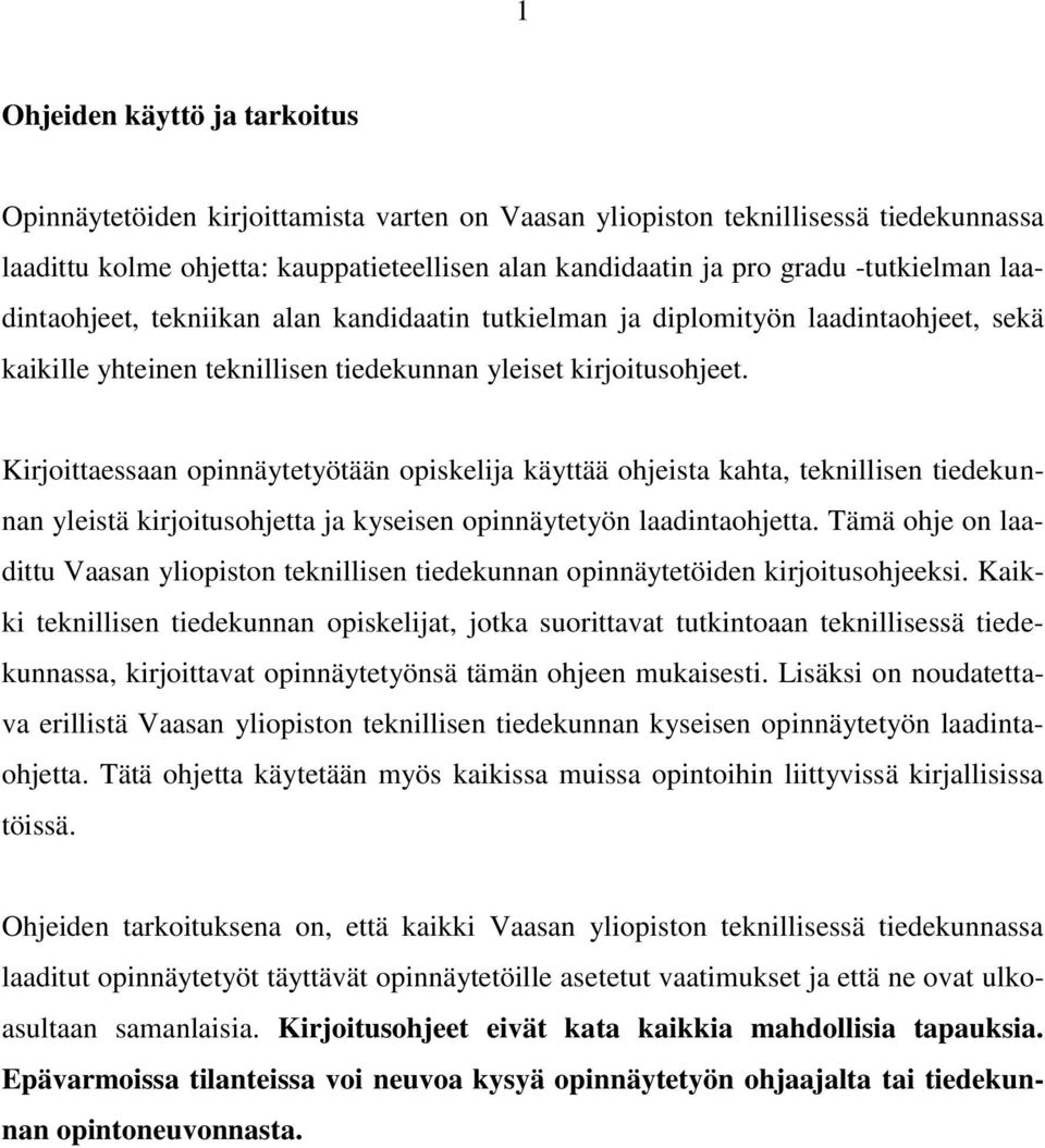 Kirjoittaessaan opinnäytetyötään opiskelija käyttää ohjeista kahta, teknillisen tiedekunnan yleistä kirjoitusohjetta ja kyseisen opinnäytetyön laadintaohjetta.