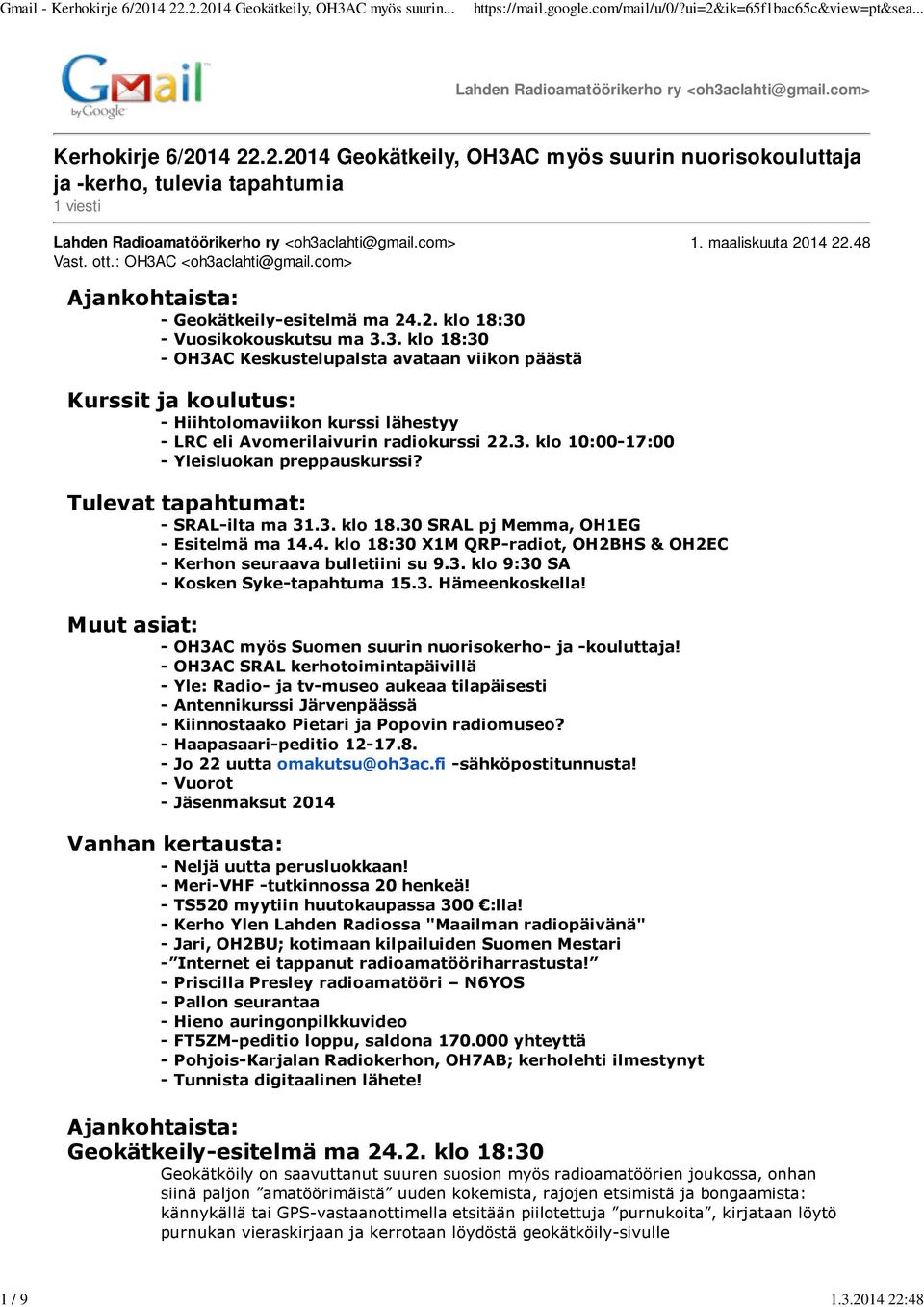 C <oh3aclahti@gmail.com> Ajankohtaista: - Geokätkeily-esitelmä ma 24.2. klo 18:30 - Vuosikokouskutsu ma 3.3. klo 18:30 - OH3AC Keskustelupalsta avataan viikon päästä Kurssit ja koulutus: - Hiihtolomaviikon kurssi lähestyy - LRC eli Avomerilaivurin radiokurssi 22.