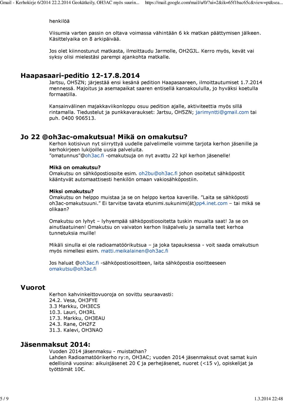 2014 Jartsu, OH5ZN; järjestää ensi kesänä pedition Haapasaareen, ilmoittautumiset 1.7.2014 mennessä. Majoitus ja asemapaikat saaren entisellä kansakoululla, jo hyväksi koetulla formaatilla.