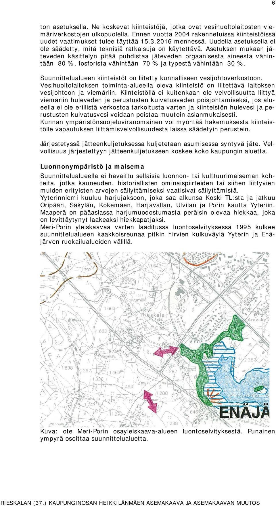 Aseuksen mukaan jäeveden käsielyn piää puhdisaa jäeveden orgaanisesa aineesa vähinään 80 %, fosforisa vähinään 70 % ja ypesä vähinään 0 %.