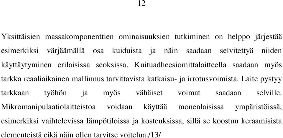 Kuituadheesiomittalaitteella saadaan myös tarkka reaaliaikainen mallinnus tarvittavista katkaisu- ja irrotusvoimista.