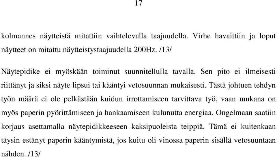 Tästä johtuen tehdyn työn määrä ei ole pelkästään kuidun irrottamiseen tarvittava työ, vaan mukana on myös paperin pyörittämiseen ja hankaamiseen kulunutta