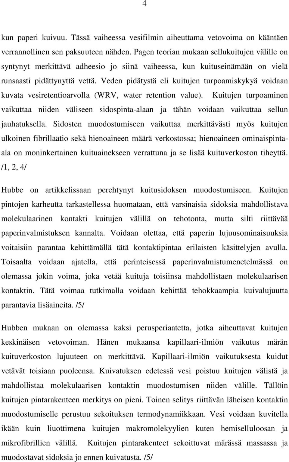 Veden pidätystä eli kuitujen turpoamiskykyä voidaan kuvata vesiretentioarvolla (WRV, water retention value).