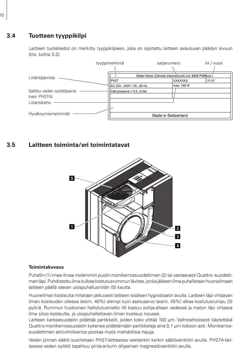 ..60 Hz max. 148 W Inlet pressure = 0.5...6 bar Hyväksymismerkinnät Made in Switzerland 3.