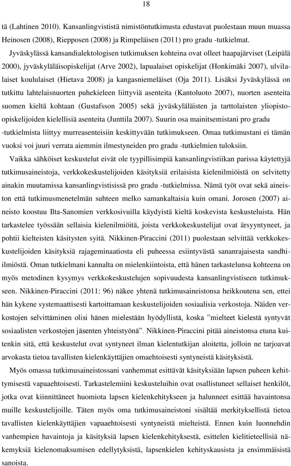 koululaiset (Hietava 2008) ja kangasniemeläiset (Oja 2011).