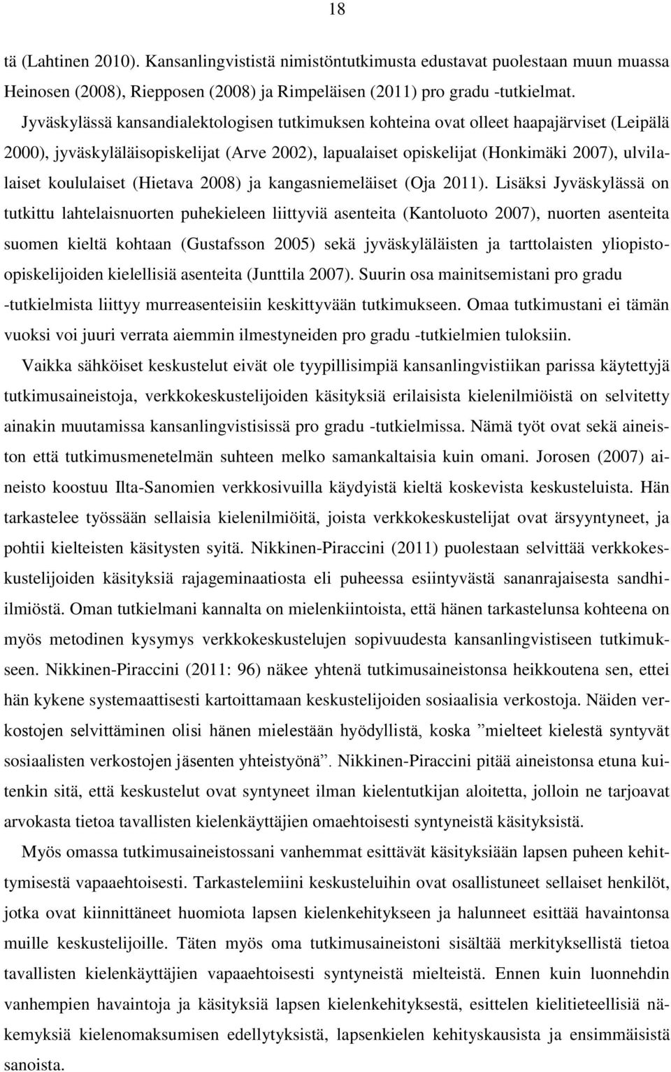 koululaiset (Hietava 2008) ja kangasniemeläiset (Oja 2011).