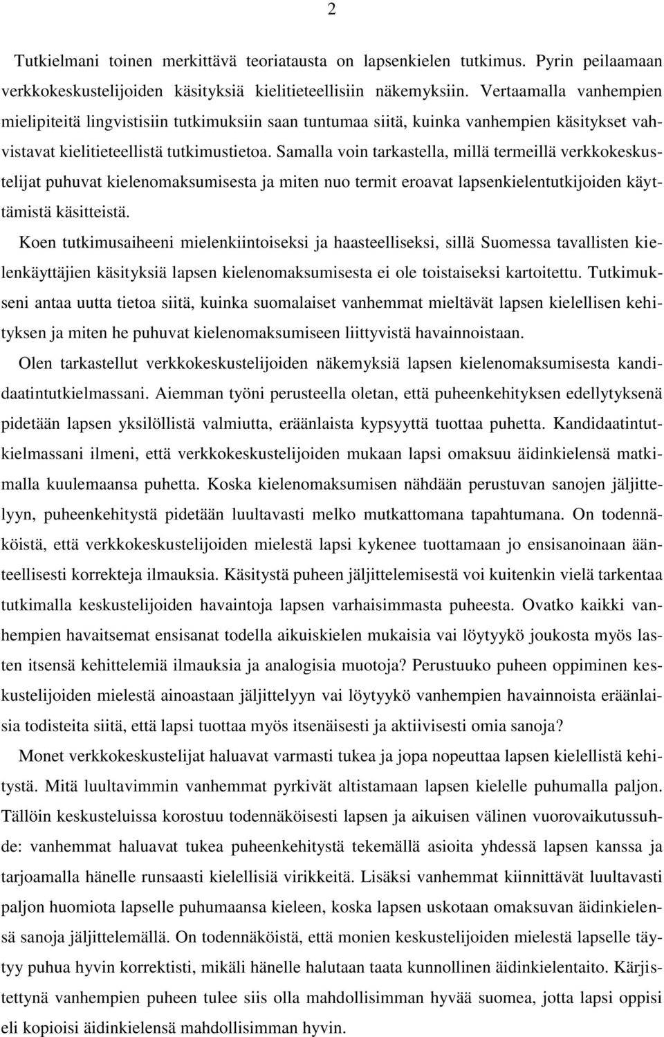 Samalla voin tarkastella, millä termeillä verkkokeskustelijat puhuvat kielenomaksumisesta ja miten nuo termit eroavat lapsenkielentutkijoiden käyttämistä käsitteistä.