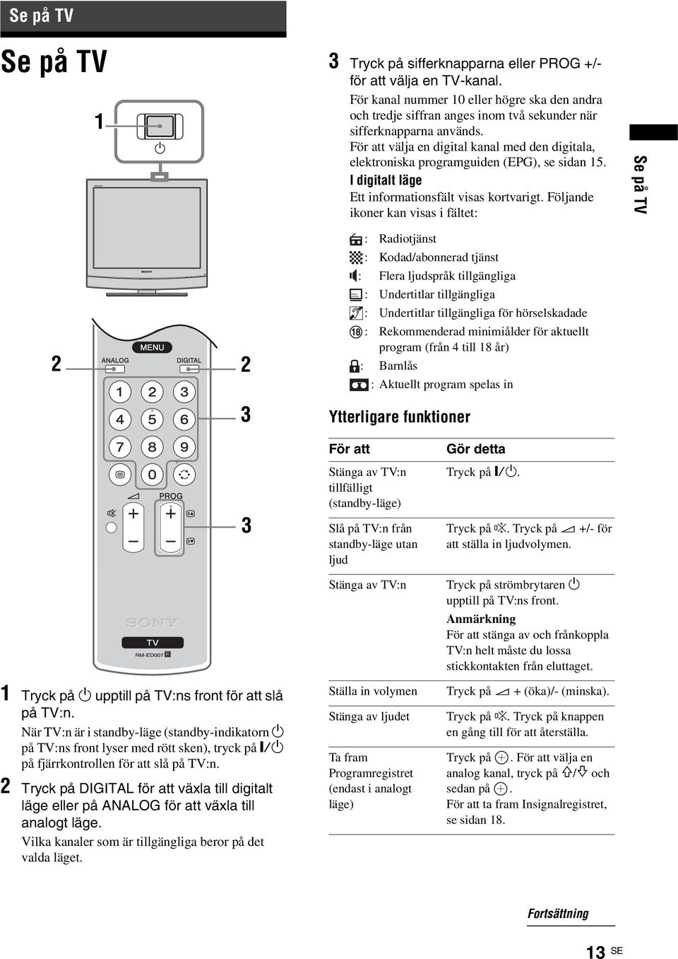 För att välja en digital kanal med den digitala, elektroniska programguiden (EPG), se sidan 15. I digitalt läge Ett informationsfält visas kortvarigt.