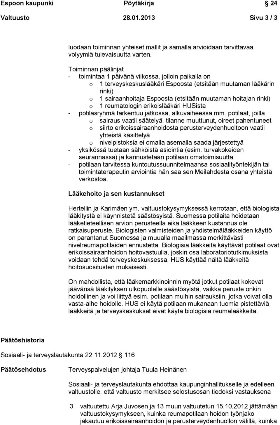 rinki) o 1 reumatologin erikoislääkäri HUSista - potilasryhmä tarkentuu jatkossa, alkuvaiheessa mm.