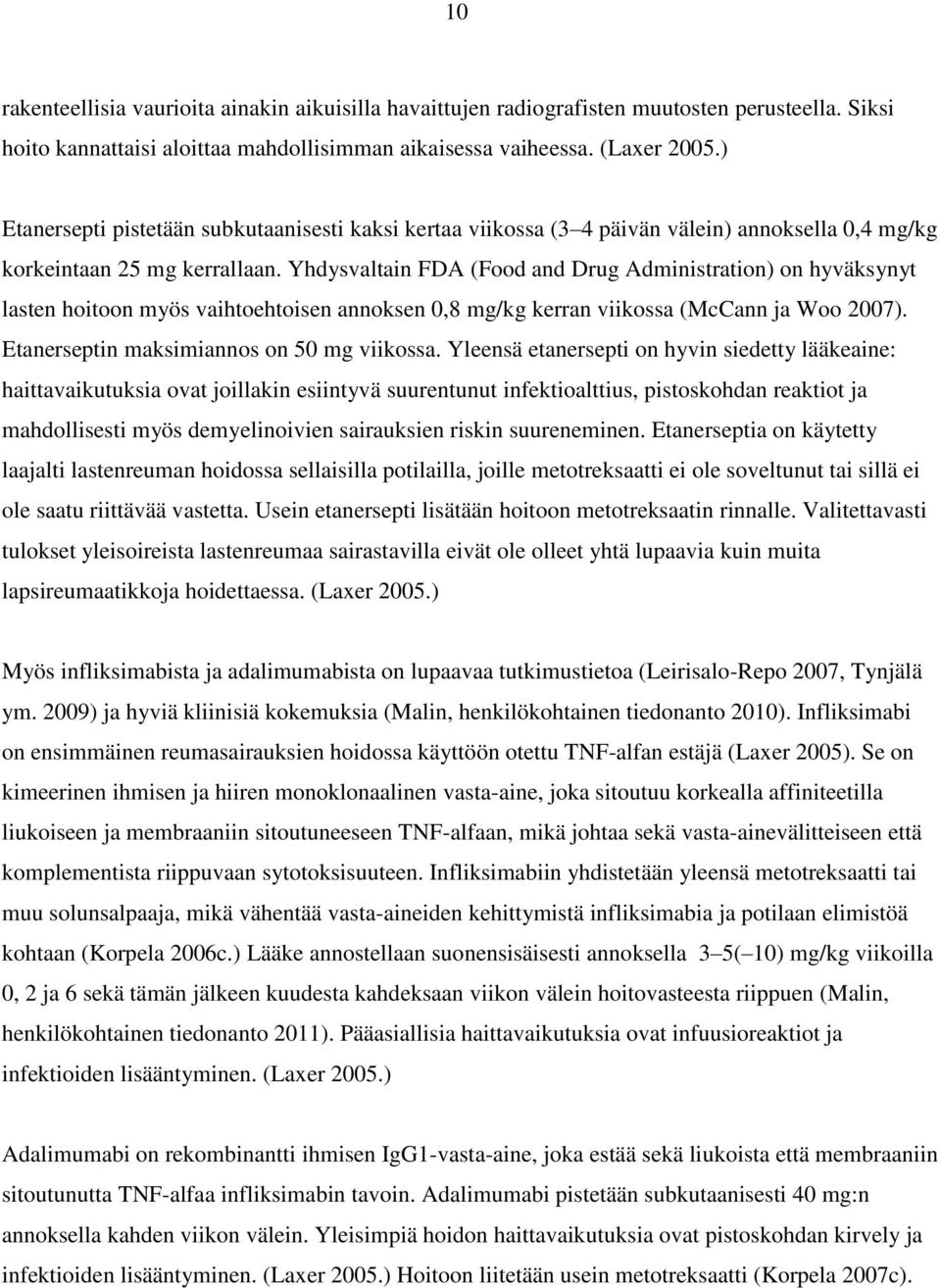 Yhdysvaltain FDA (Food and Drug Administration) on hyväksynyt lasten hoitoon myös vaihtoehtoisen annoksen 0,8 mg/kg kerran viikossa (McCann ja Woo 2007). Etanerseptin maksimiannos on 50 mg viikossa.