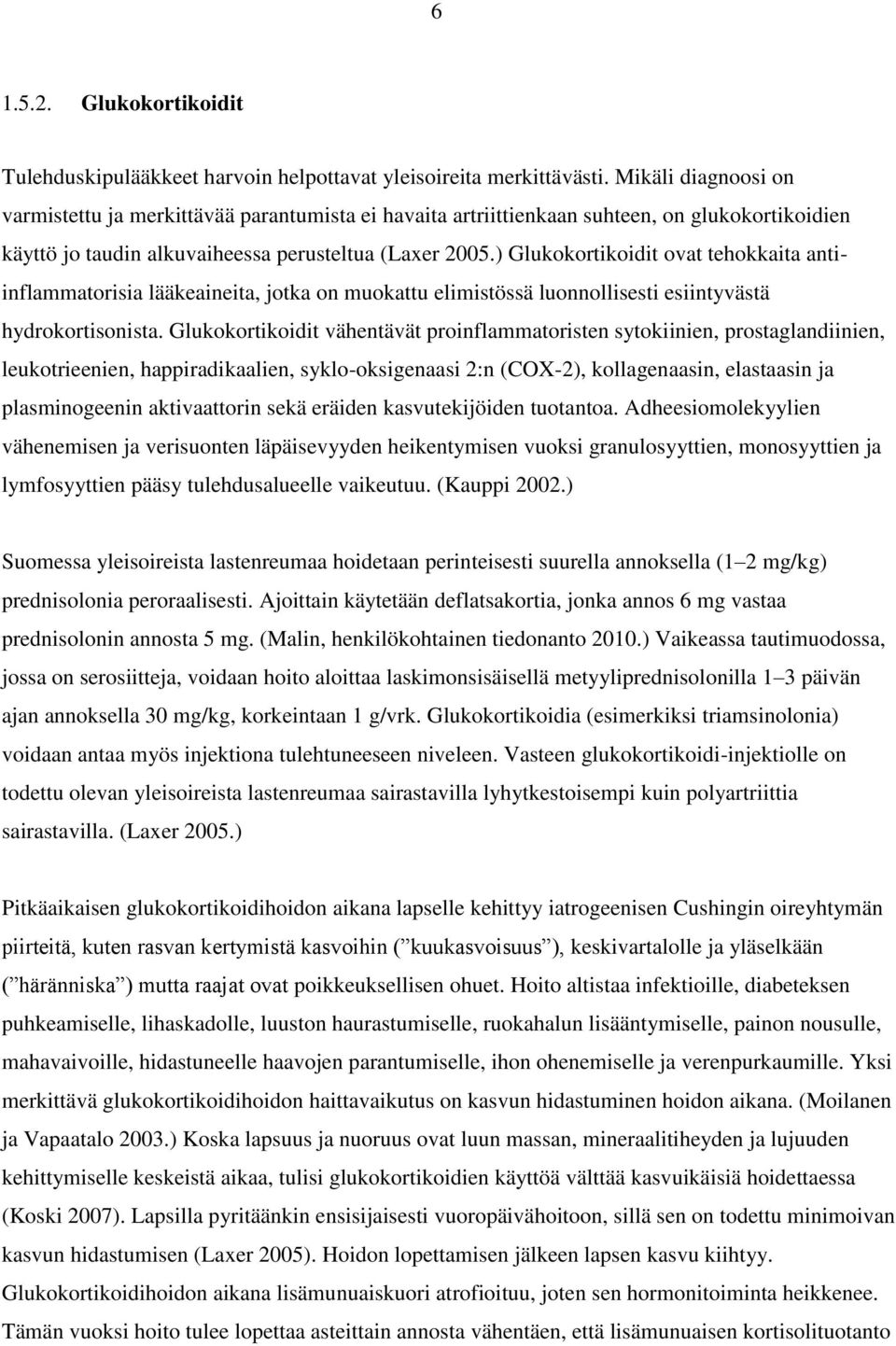 ) Glukokortikoidit ovat tehokkaita antiinflammatorisia lääkeaineita, jotka on muokattu elimistössä luonnollisesti esiintyvästä hydrokortisonista.