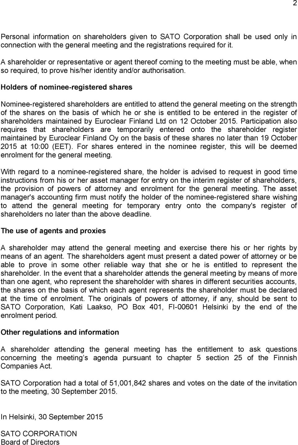 Holders of nominee-registered shares Nominee-registered shareholders are entitled to attend the general meeting on the strength of the shares on the basis of which he or she is entitled to be entered