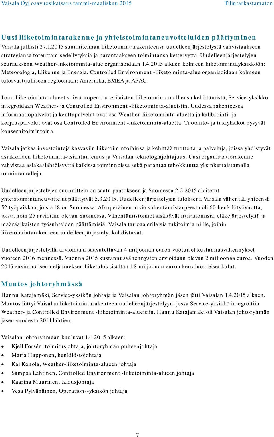 Uudelleenjärjestelyjen seurauksena Weather-liiketoiminta-alue organisoidaan 1.4.2015 alkaen kolmeen liiketoimintayksikköön: Meteorologia, Liikenne ja Energia.