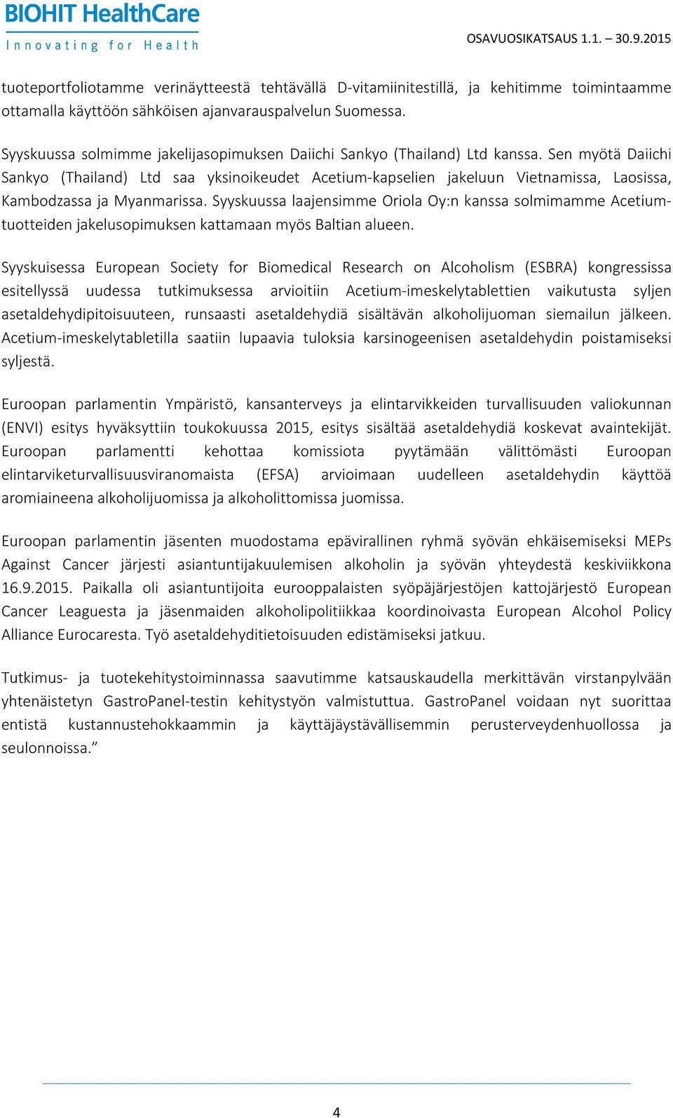 Sen myötä Daiichi Sankyo (Thailand) Ltd saa yksinoikeudet Acetium-kapselien jakeluun Vietnamissa, Laosissa, Kambodzassa ja Myanmarissa.