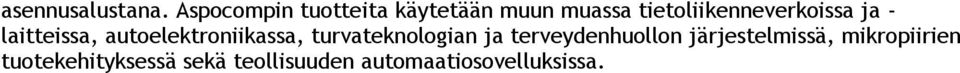 tietoliikenneverkoissa ja - laitteissa, autoelektroniikassa,