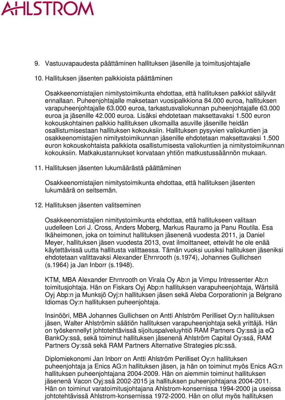 000 euroa, hallituksen varapuheenjohtajalle 63.000 euroa, tarkastusvaliokunnan puheenjohtajalle 63.000 euroa ja jäsenille 42.000 euroa. Lisäksi ehdotetaan maksettavaksi 1.